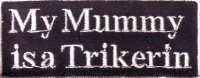 Patch FP0089 &quot;MY MUMMY IS A TRIKERIN&quot;